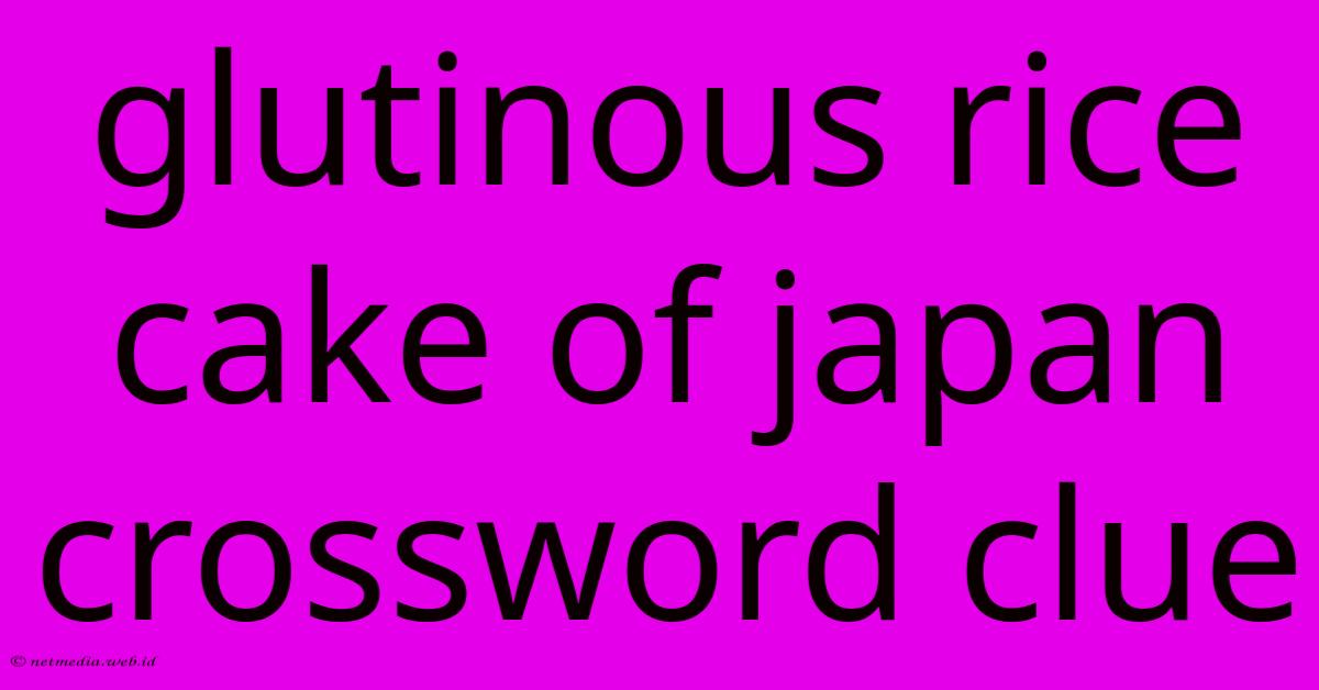 Glutinous Rice Cake Of Japan Crossword Clue Glutinous Rice Cake Of Japan Crossword Clue