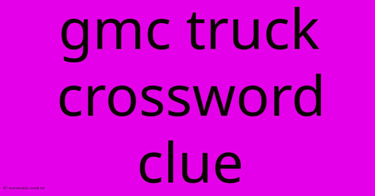 Gmc Truck Crossword Clue Gmc Truck Crossword Clue