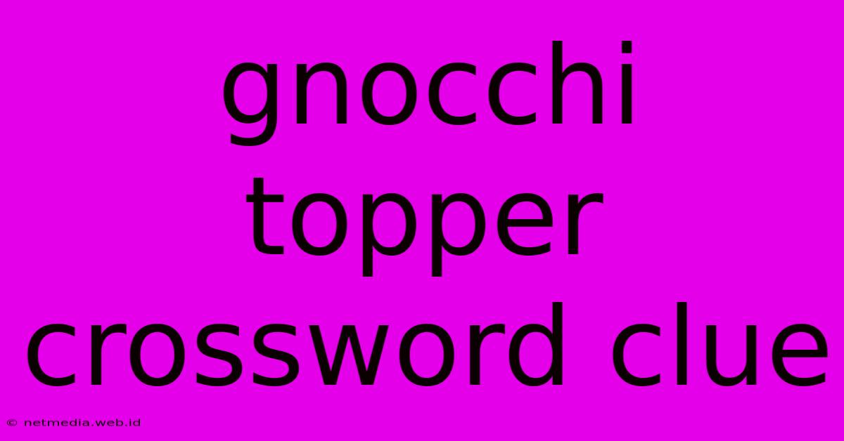 Gnocchi Topper Crossword Clue