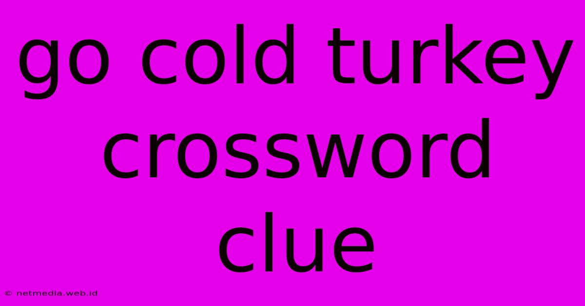 Go Cold Turkey Crossword Clue