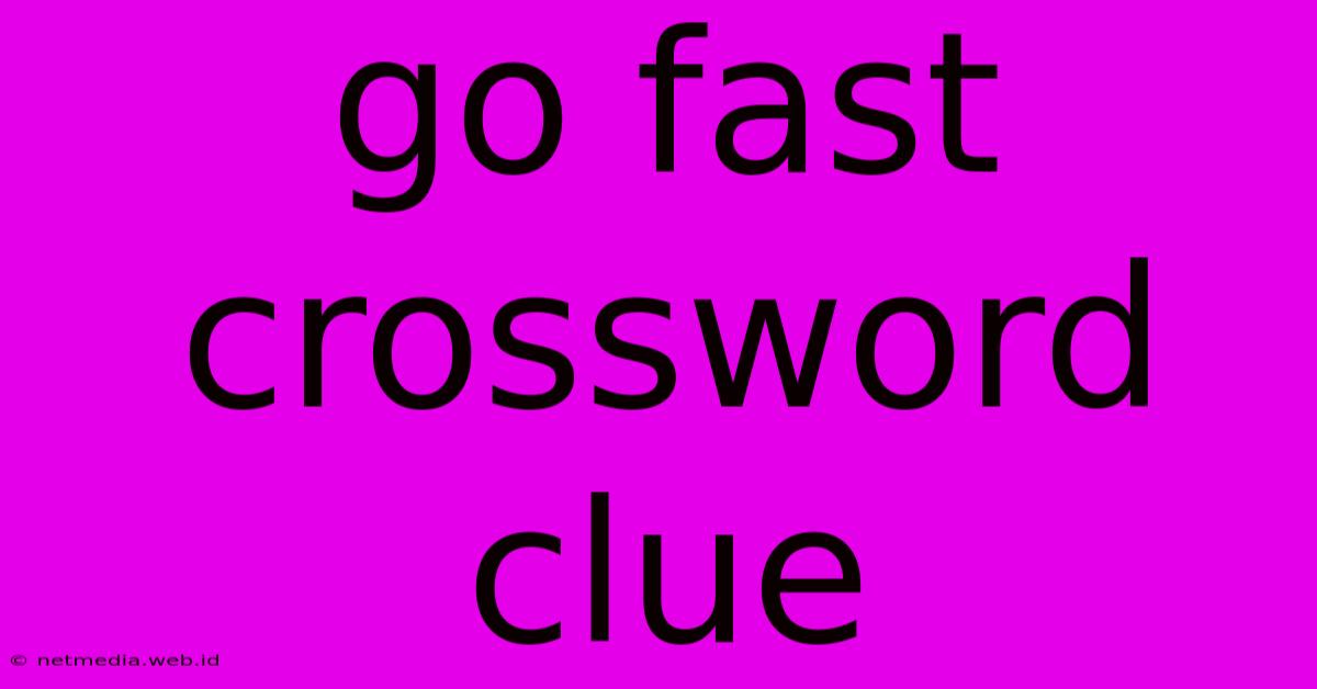 Go Fast Crossword Clue