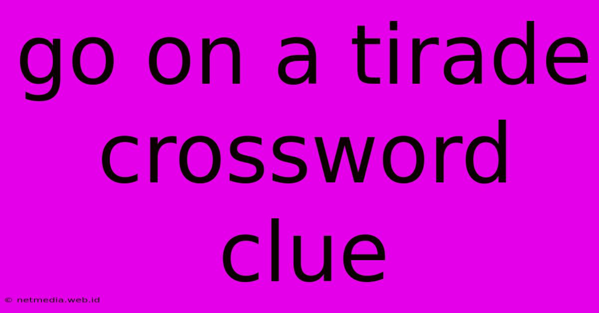 Go On A Tirade Crossword Clue