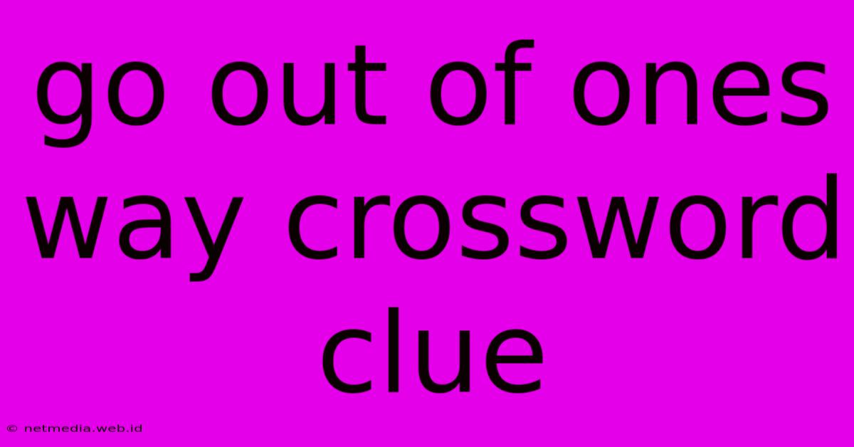 Go Out Of Ones Way Crossword Clue