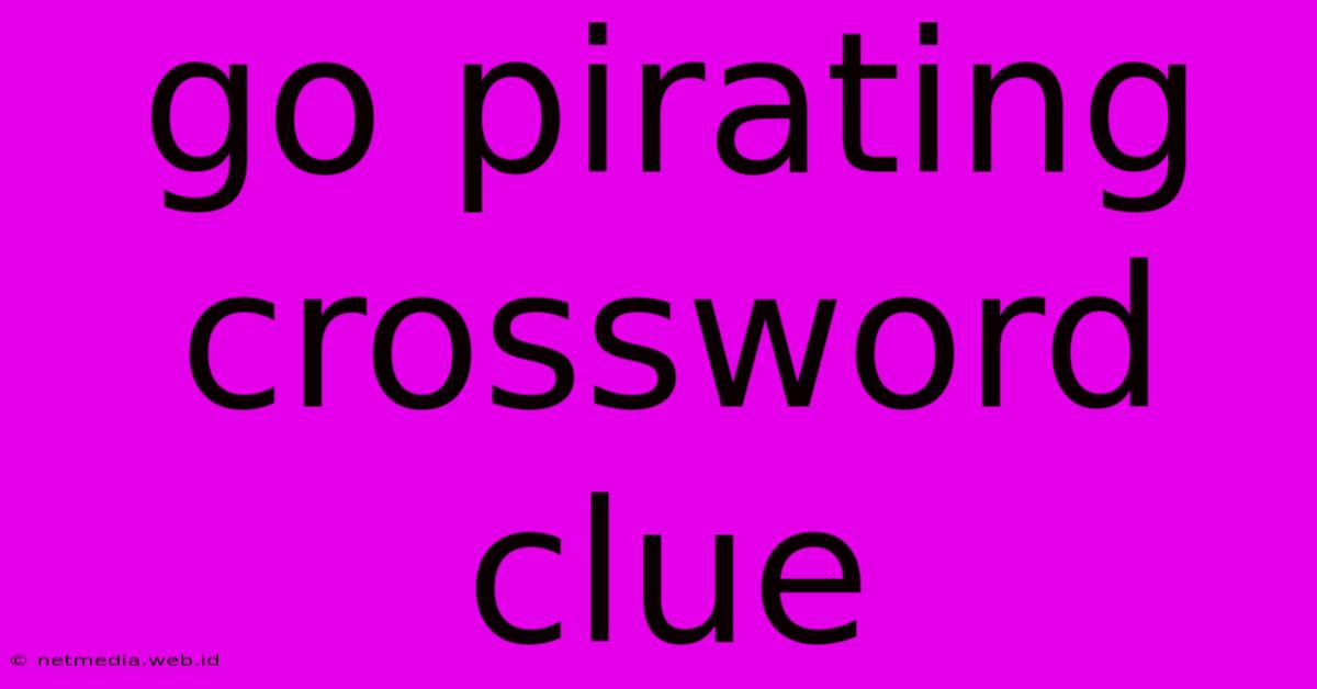 Go Pirating Crossword Clue