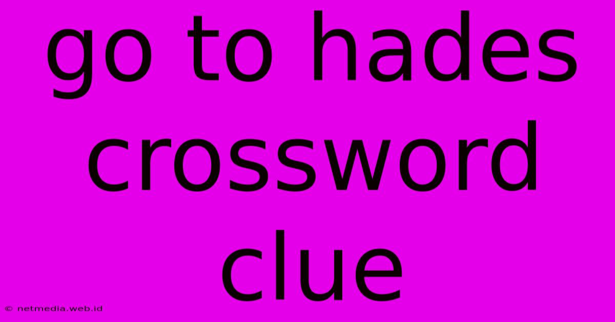 Go To Hades Crossword Clue