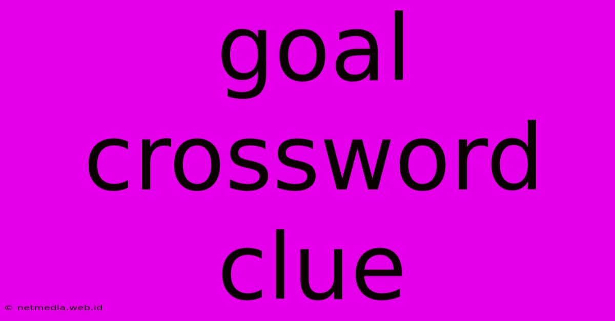 Goal Crossword Clue