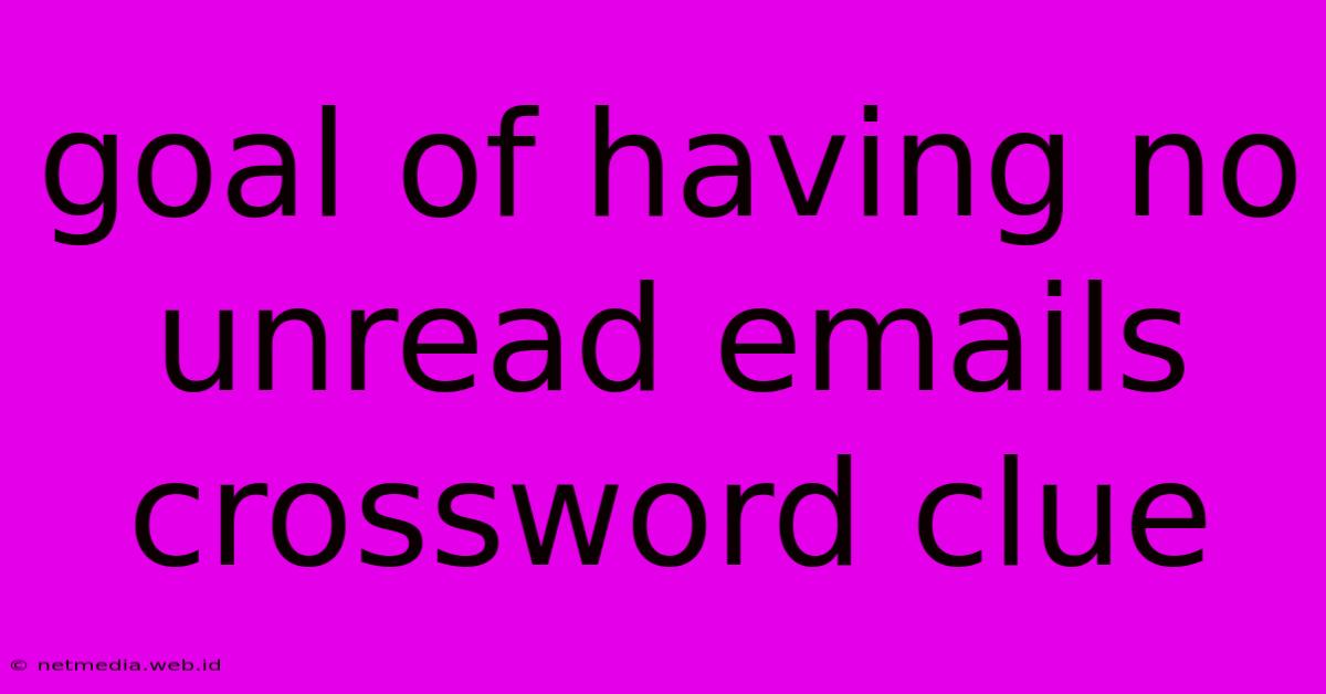 Goal Of Having No Unread Emails Crossword Clue