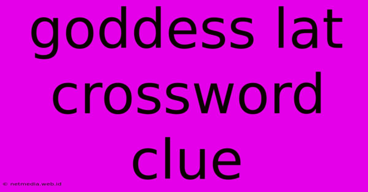 Goddess Lat Crossword Clue