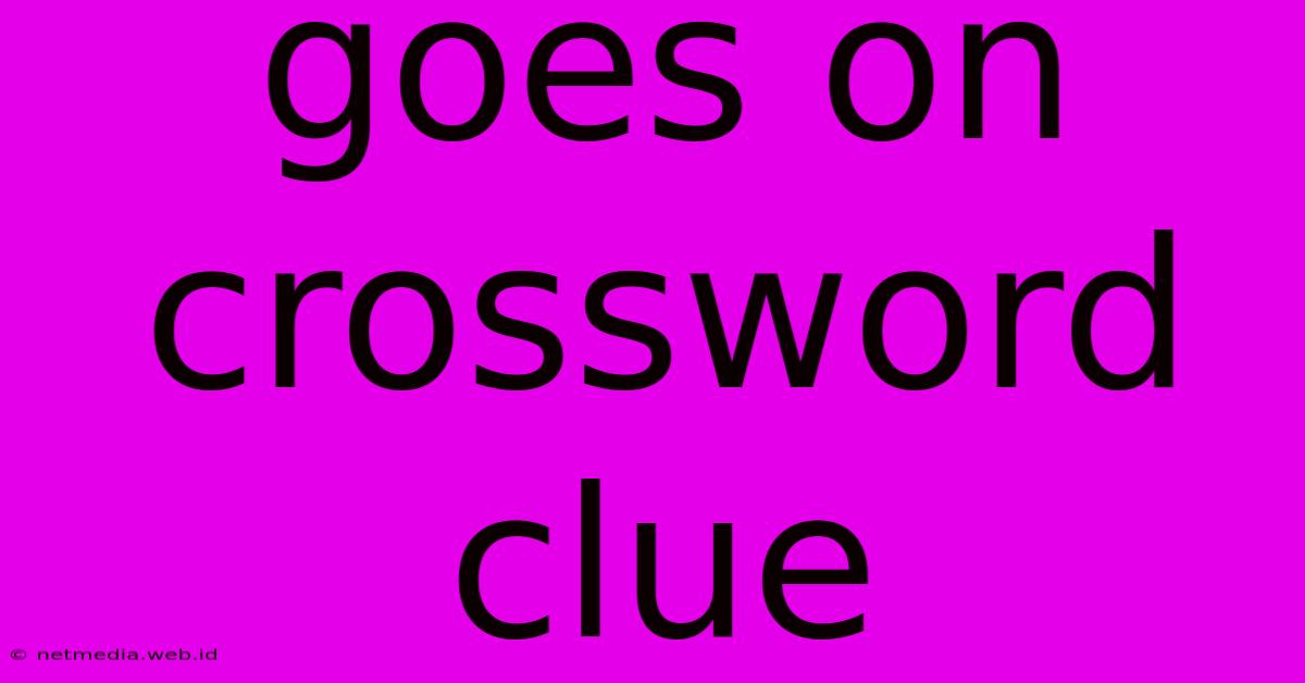 Goes On Crossword Clue