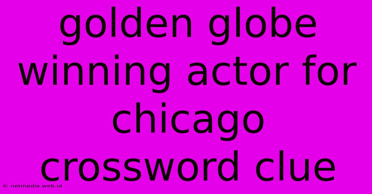 Golden Globe Winning Actor For Chicago Crossword Clue