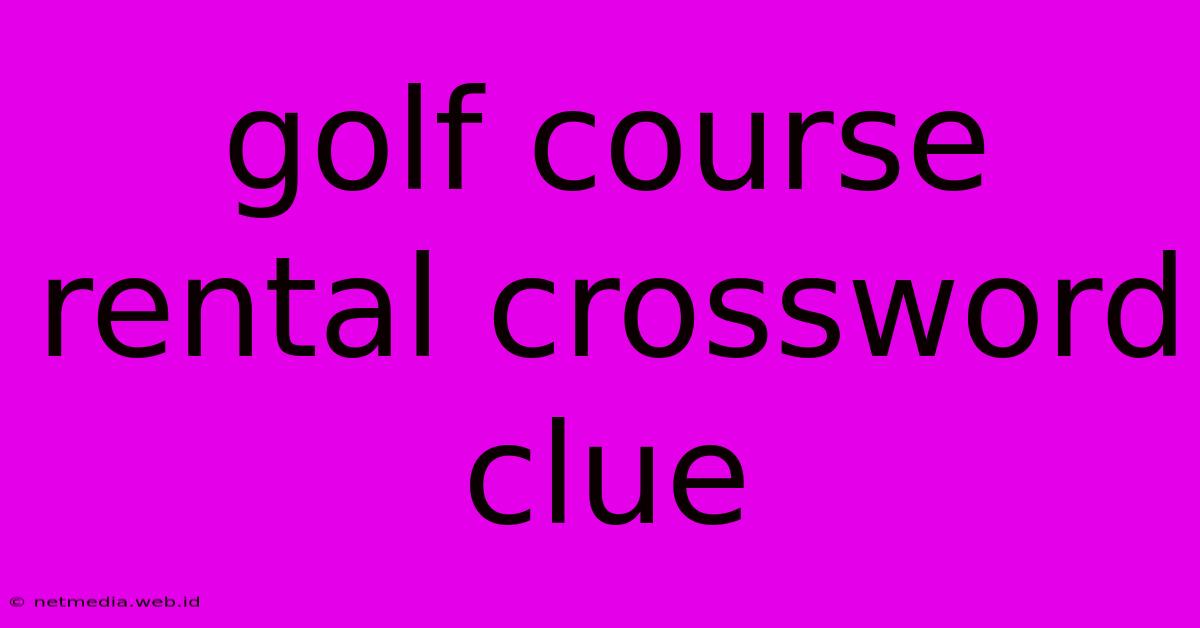 Golf Course Rental Crossword Clue