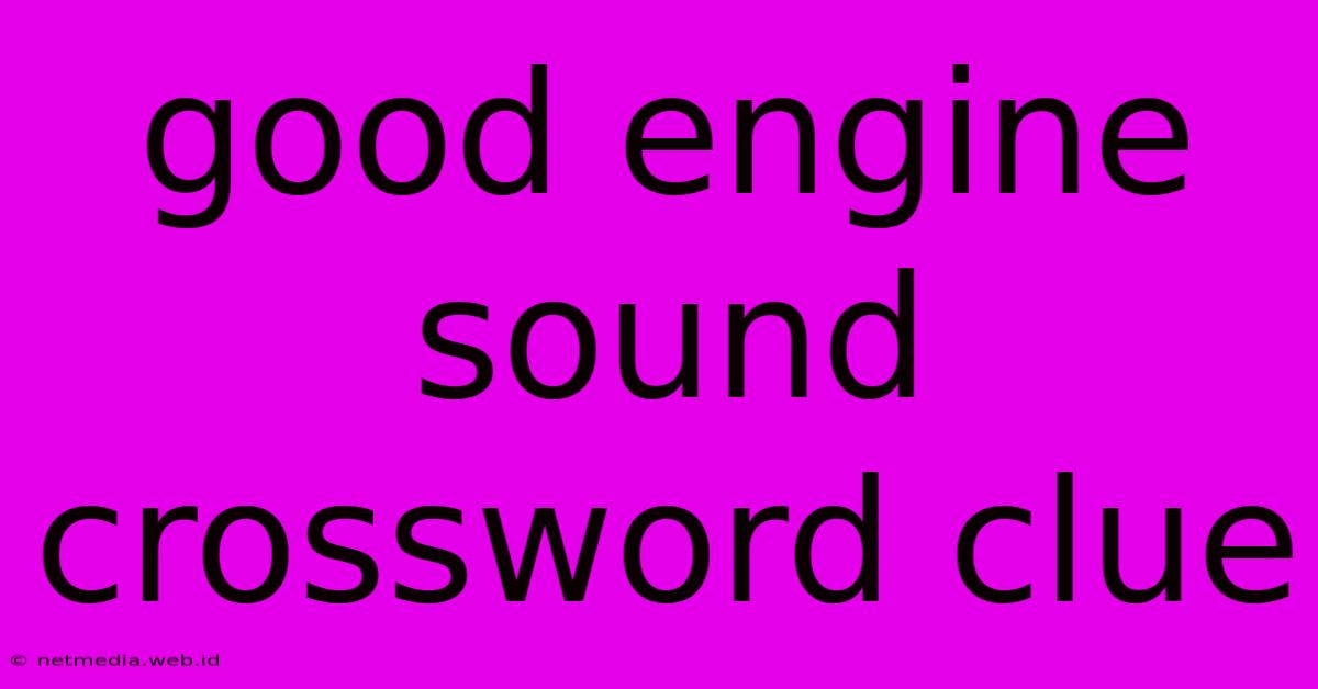 Good Engine Sound Crossword Clue