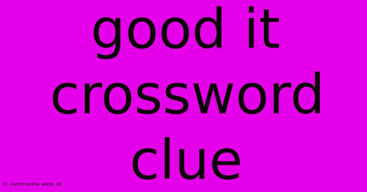 Good It Crossword Clue