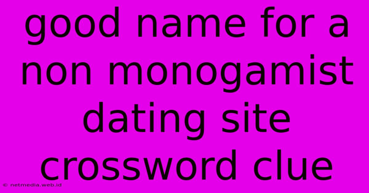 Good Name For A Non Monogamist Dating Site Crossword Clue