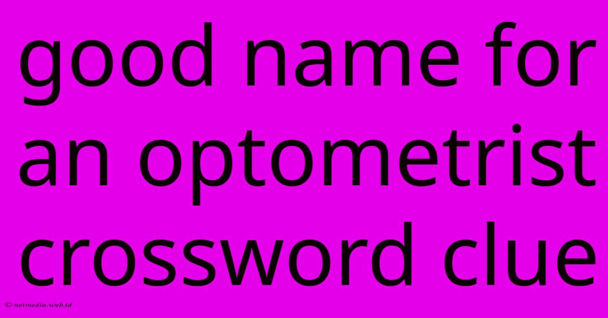 Good Name For An Optometrist Crossword Clue Good Name For An Optometrist Crossword Clue
