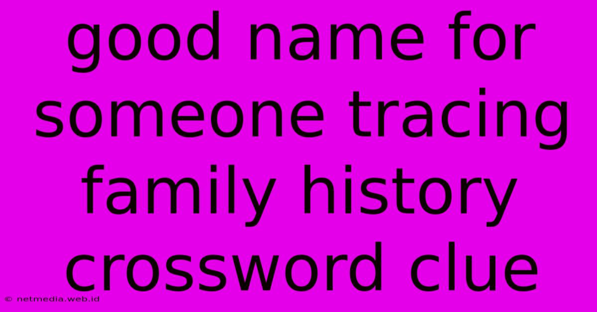 Good Name For Someone Tracing Family History Crossword Clue