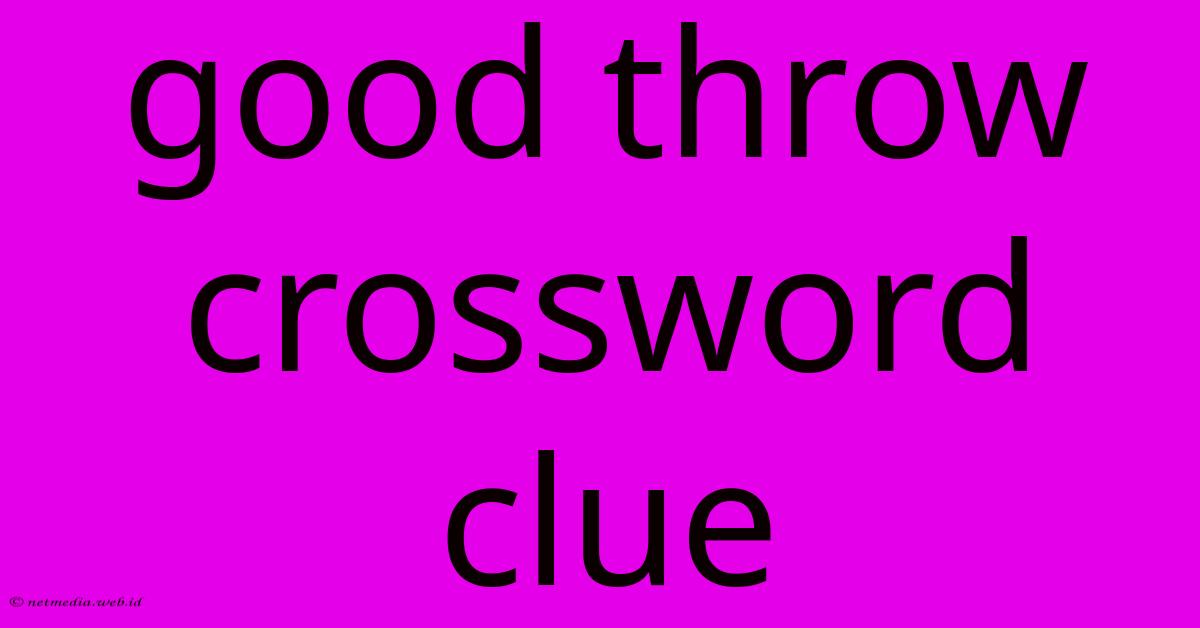 Good Throw Crossword Clue Good Throw Crossword Clue