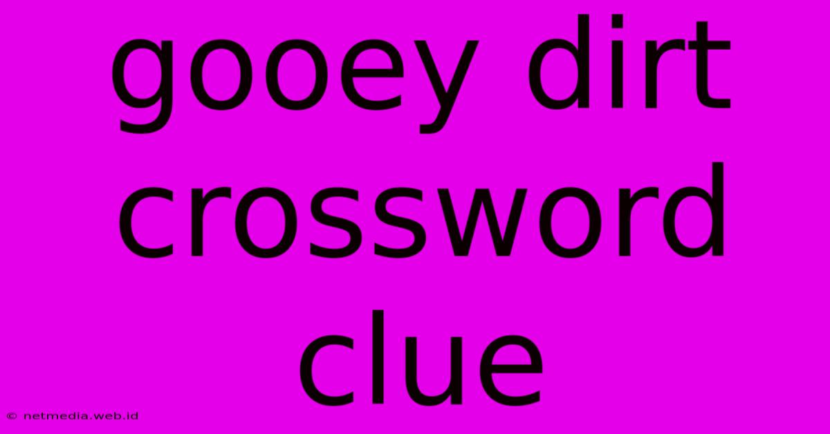 Gooey Dirt Crossword Clue