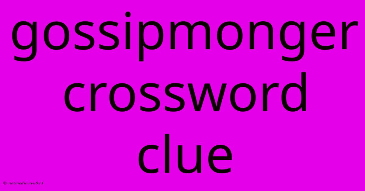 Gossipmonger Crossword Clue Gossipmonger Crossword Clue