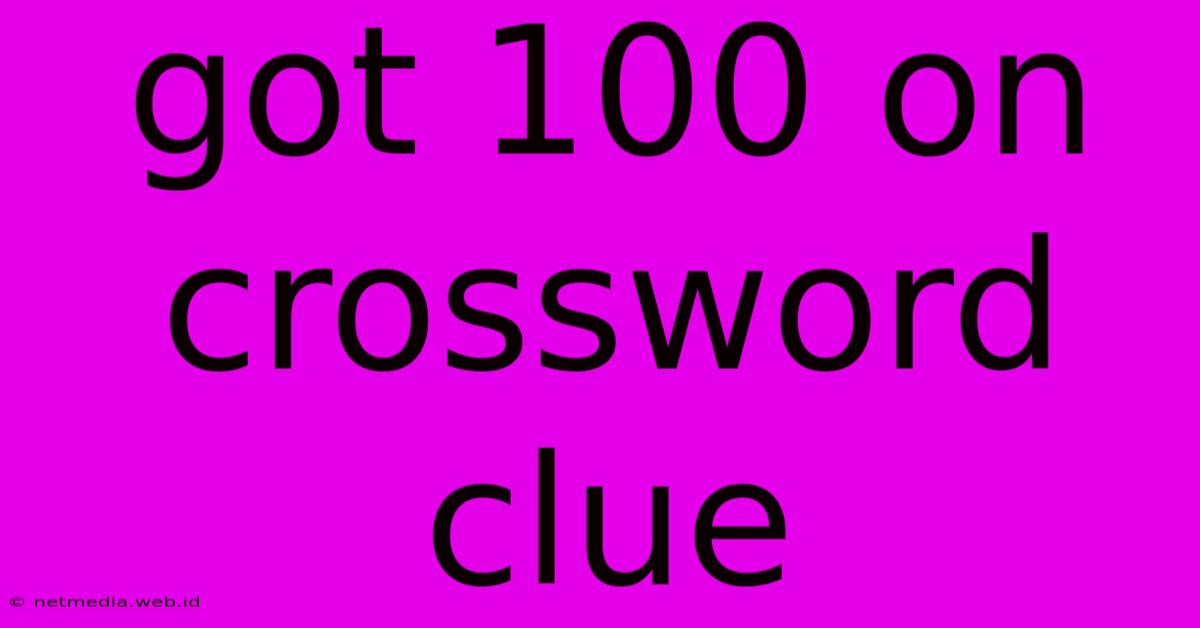 Got 100 On Crossword Clue