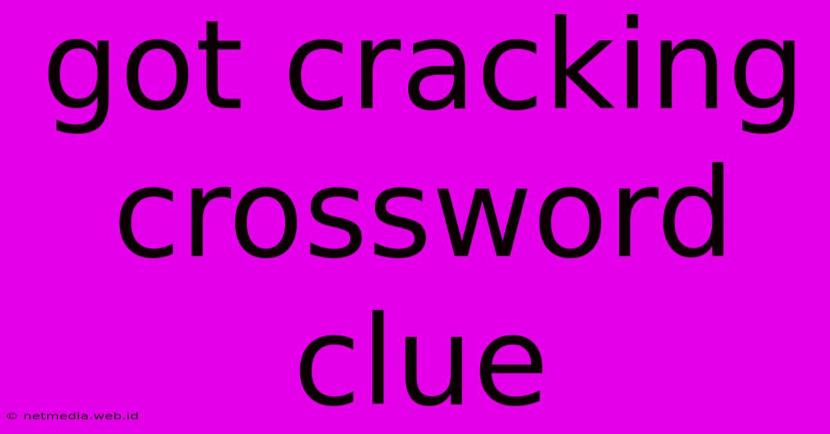 Got Cracking Crossword Clue