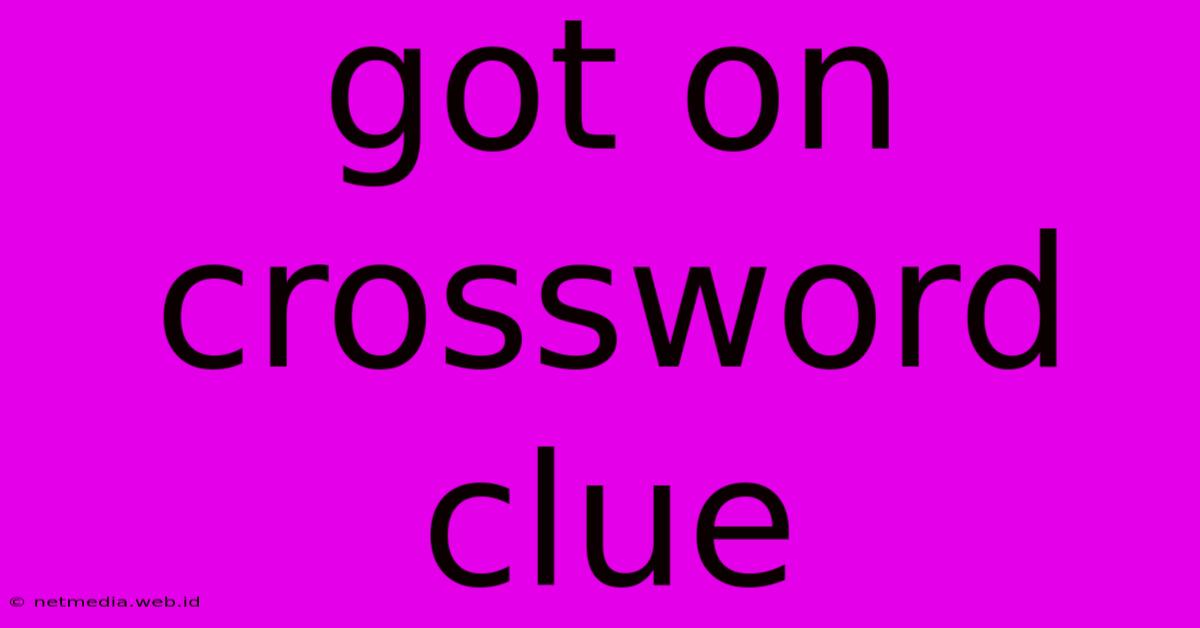 Got On Crossword Clue