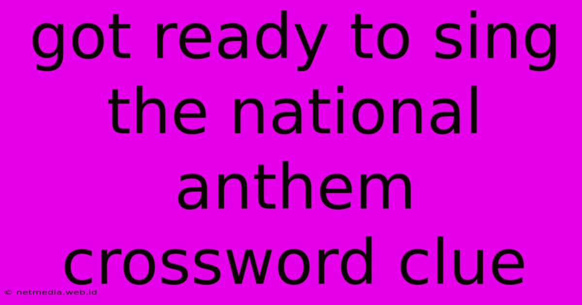 Got Ready To Sing The National Anthem Crossword Clue