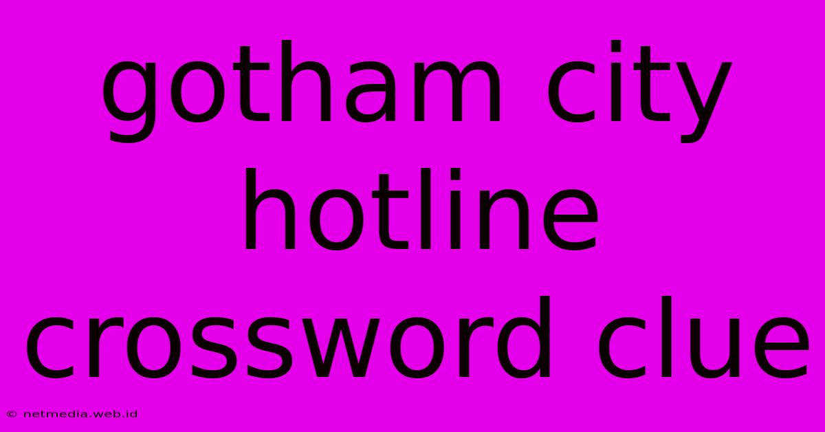 Gotham City Hotline Crossword Clue