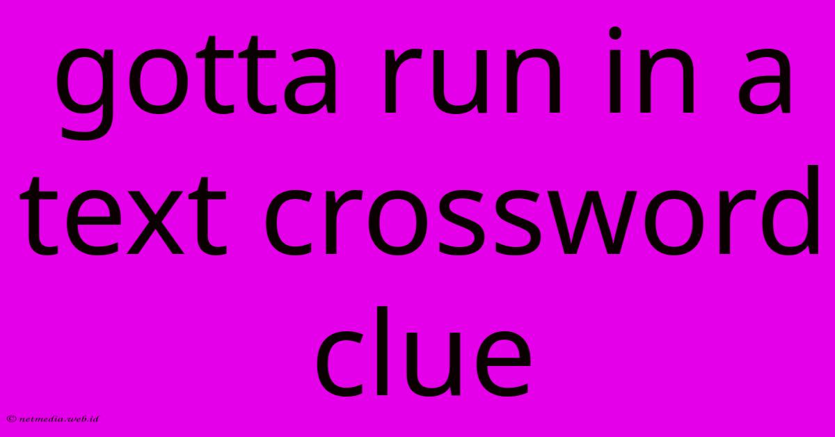 Gotta Run In A Text Crossword Clue