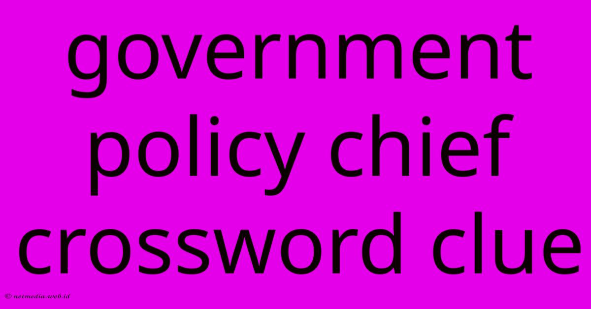 Government Policy Chief Crossword Clue