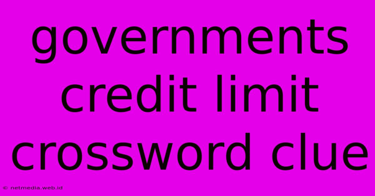 Governments Credit Limit Crossword Clue