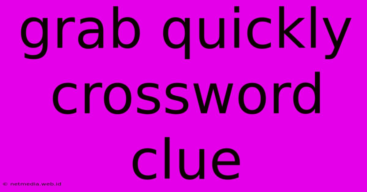 Grab Quickly Crossword Clue