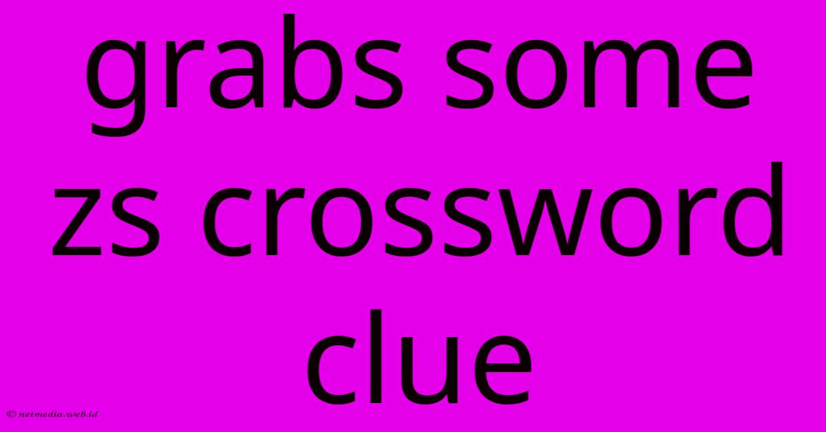 Grabs Some Zs Crossword Clue