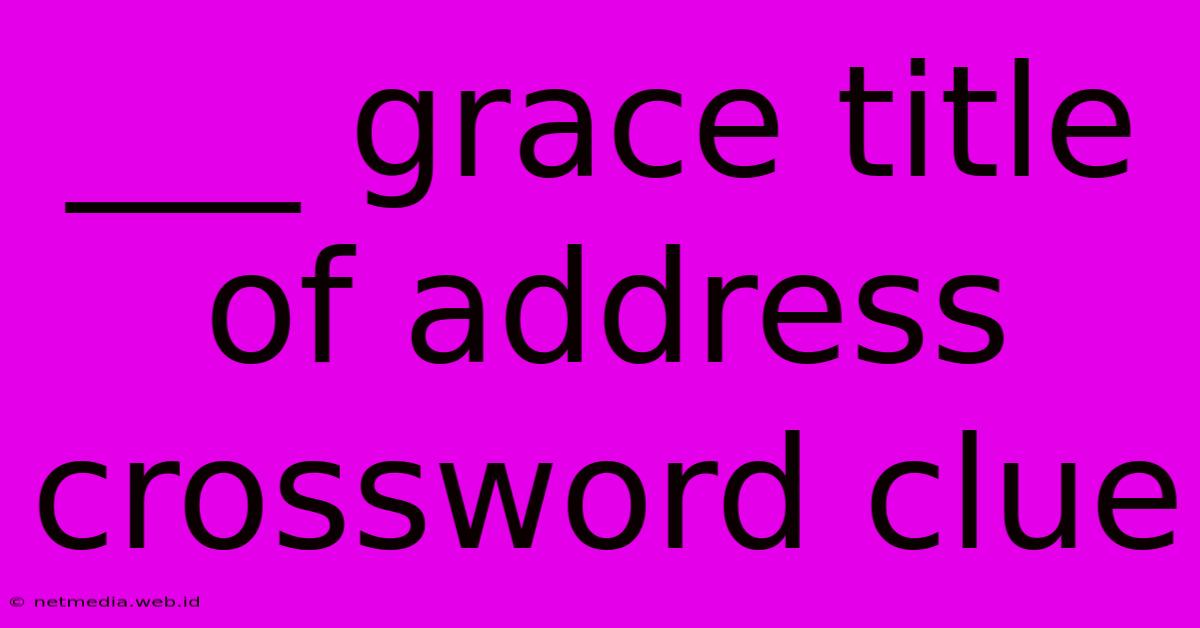 ___ Grace Title Of Address Crossword Clue