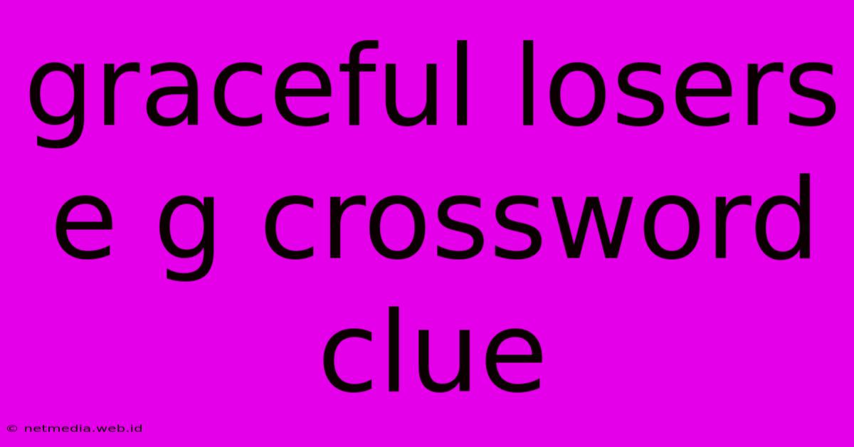 Graceful Losers E G Crossword Clue