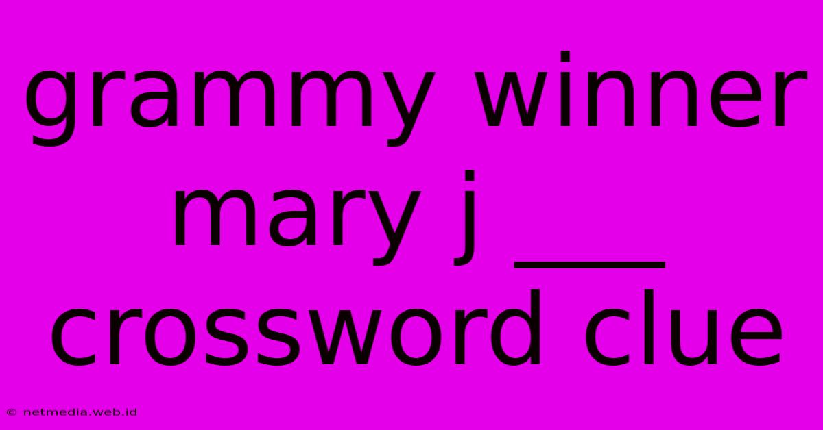 Grammy Winner Mary J ___ Crossword Clue