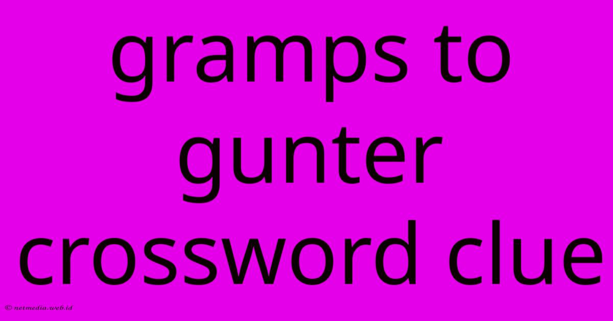 Gramps To Gunter Crossword Clue Gramps To Gunter Crossword Clue