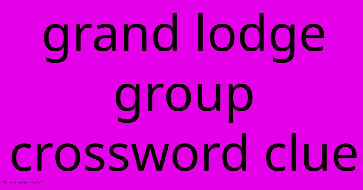 Grand Lodge Group Crossword Clue