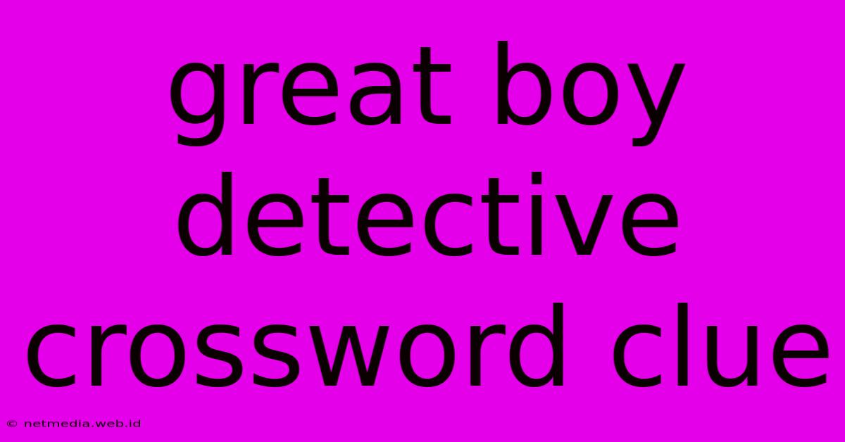 Great Boy Detective Crossword Clue