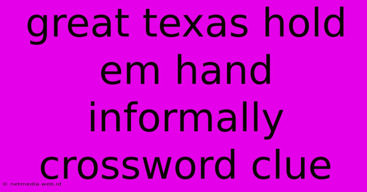 Great Texas Hold Em Hand Informally Crossword Clue