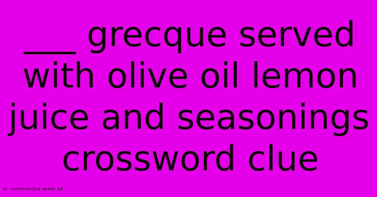 ___ Grecque Served With Olive Oil Lemon Juice And Seasonings Crossword Clue