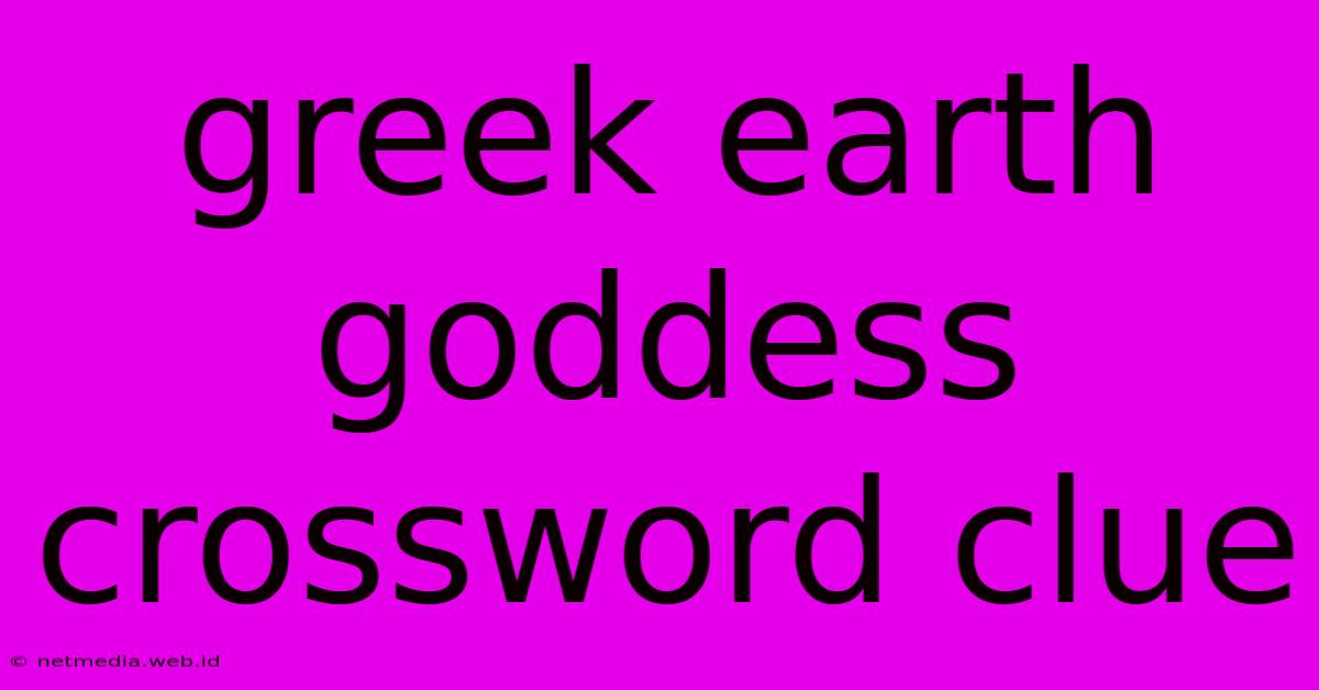 Greek Earth Goddess Crossword Clue