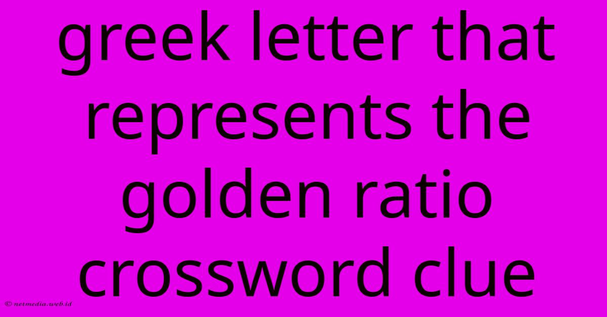 Greek Letter That Represents The Golden Ratio Crossword Clue Greek Letter That Represents The Golden Ratio Crossword Clue