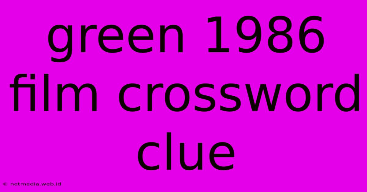 Green 1986 Film Crossword Clue