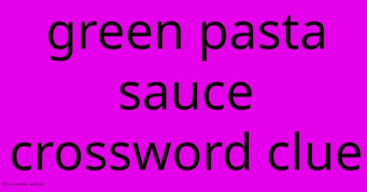 Green Pasta Sauce Crossword Clue