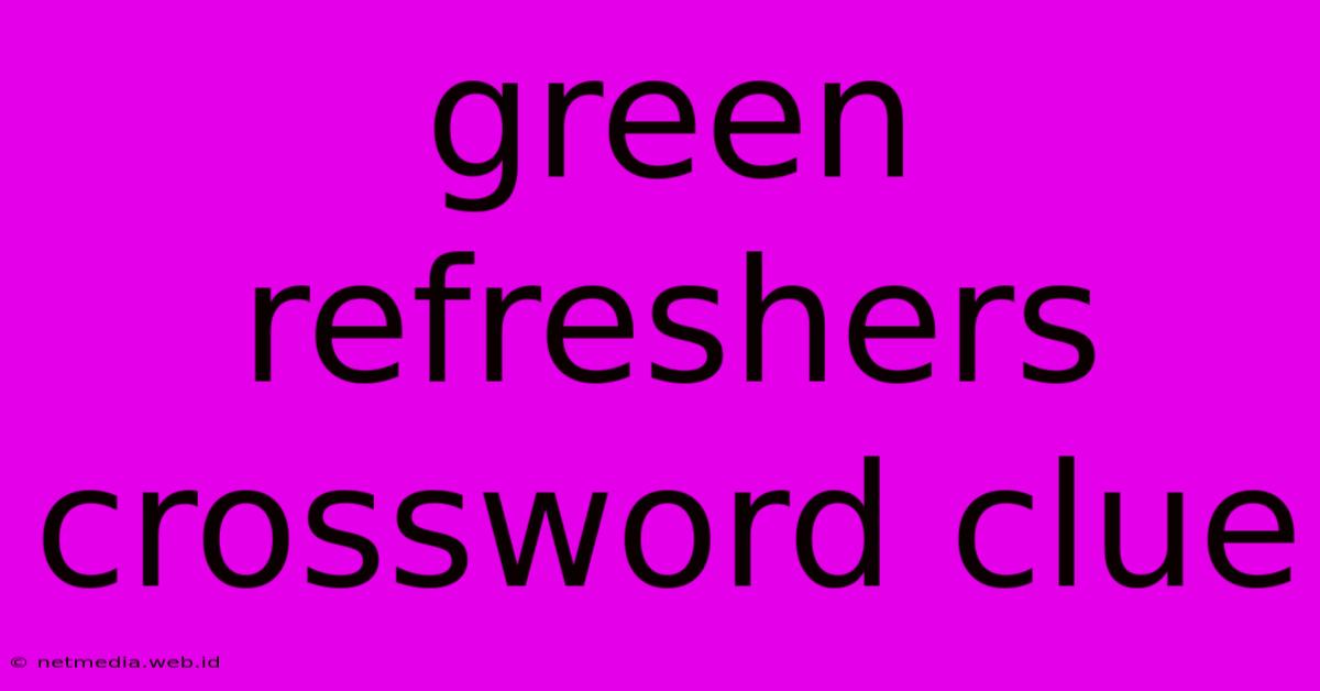 Green Refreshers Crossword Clue