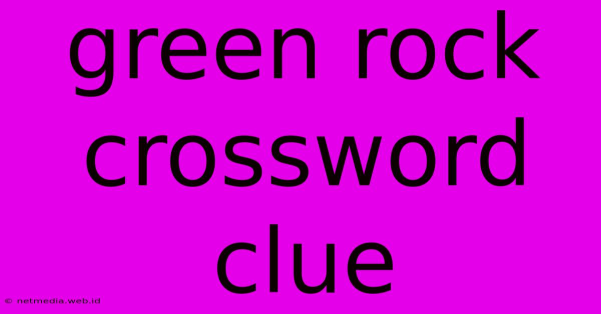 Green Rock Crossword Clue