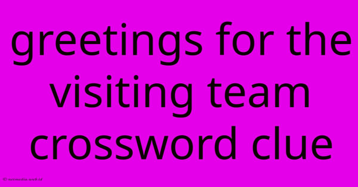Greetings For The Visiting Team Crossword Clue Greetings For The Visiting Team Crossword Clue