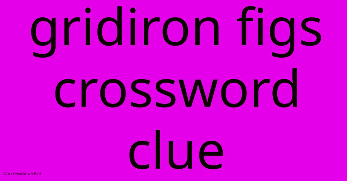 Gridiron Figs Crossword Clue Gridiron Figs Crossword Clue