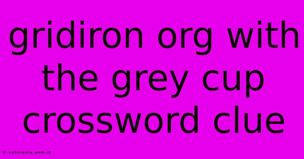 Gridiron Org With The Grey Cup Crossword Clue